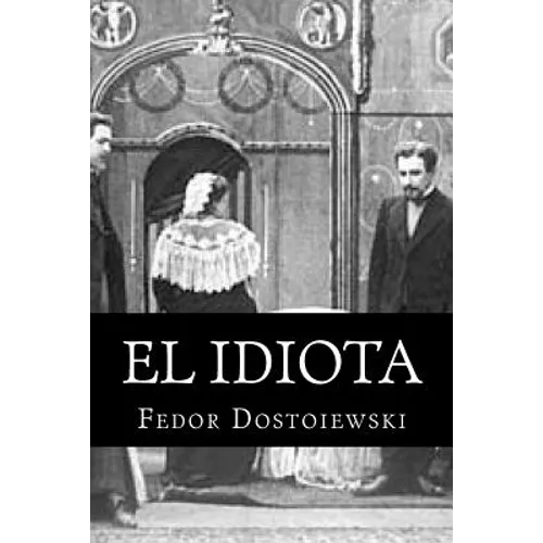 El Idiota: Fedor Dostoiewski