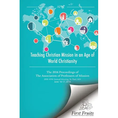 Teaching Christian Mission in an Age of World Christianity: The 2016 proceedings of The Association of Professors of Missions