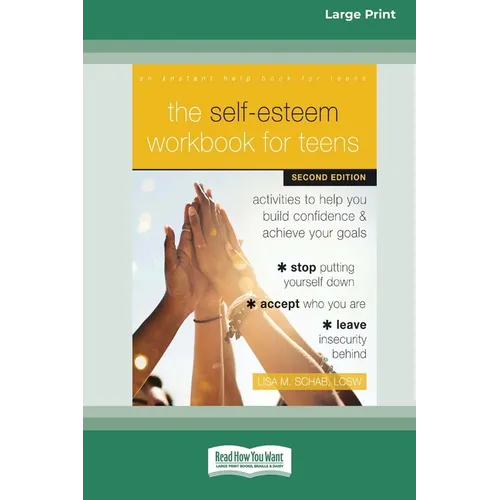 The Self-Esteem Workbook for Teens: Activities to Help You Build Confidence and Achieve Your Goals (16pt Large Print Format)