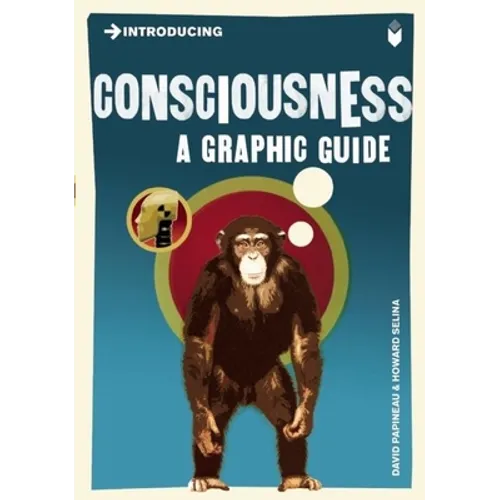 Introducing Consciousness: A Graphic Guide