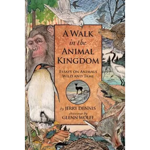 A Walk in the Animal Kingdom: Essays on Animals Wild and Tame