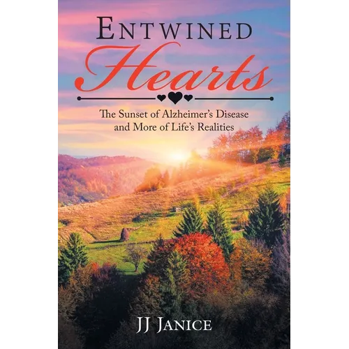Entwined Hearts: The Sunset of Alzheimer's Disease and More of Life's Realities
