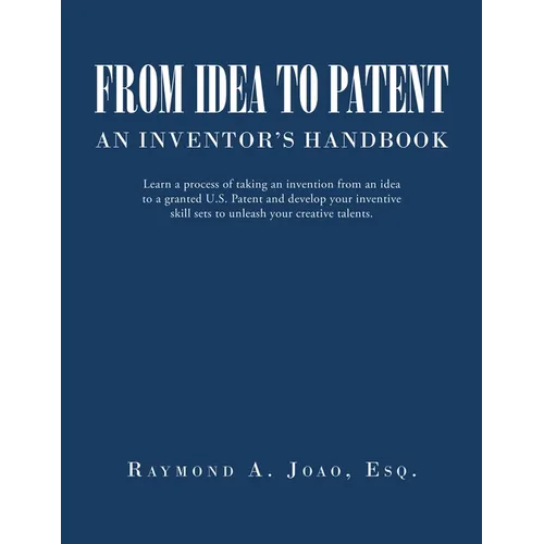 From Idea to Patent: An Inventor's Handbook