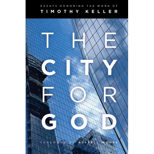 The City for God: Essays Honoring the Work of Timothy Keller