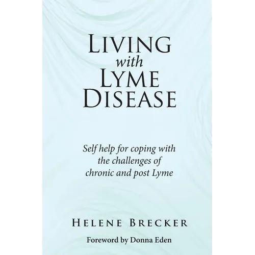 Living with Lyme Disease: Self-help for coping with the challenges of chronic and post-Lyme