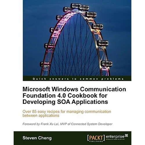 Microsoft Windows Communication Foundation 4.0 Cookbook for Developing Soa Applications