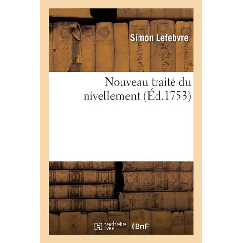 Nouveau Traité Du Nivellement