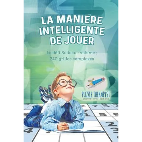 La manière intelligente de jouer Le défi Sudoku: volume; 240 grilles complexes