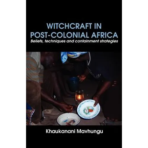 Witchcraft in Post-colonial Africa. Beliefs, techniques and containment strategies
