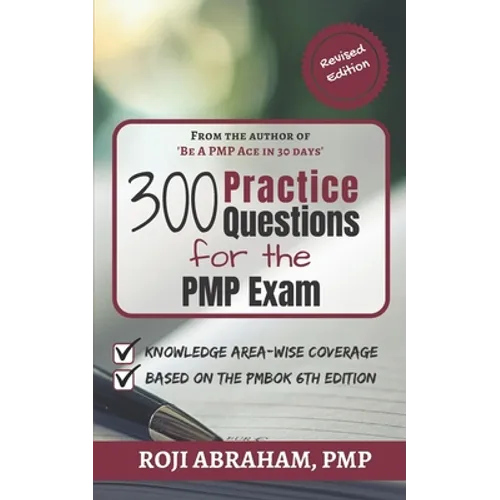 300 Practice Questions for the PMP Exam: A PMP Exam Question Bank