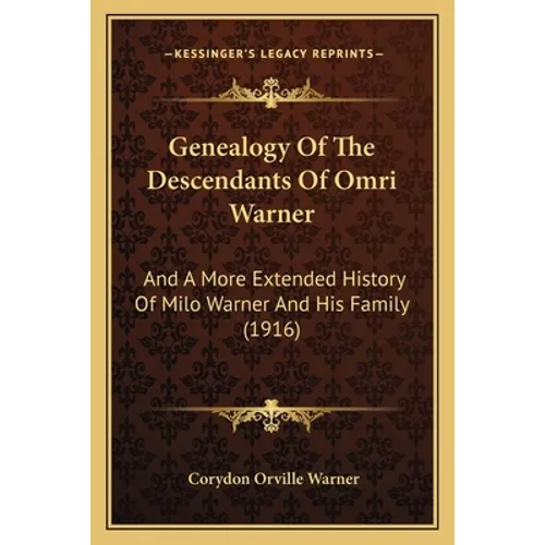 Genealogy Of The Descendants Of Omri Warner: And A More Extended History Of Milo Warner And His Family (1916)