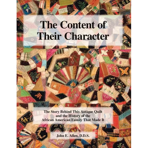 The Content of Their Character: The Story Behind This Antique Quilt and the History of the African American Family That Made It