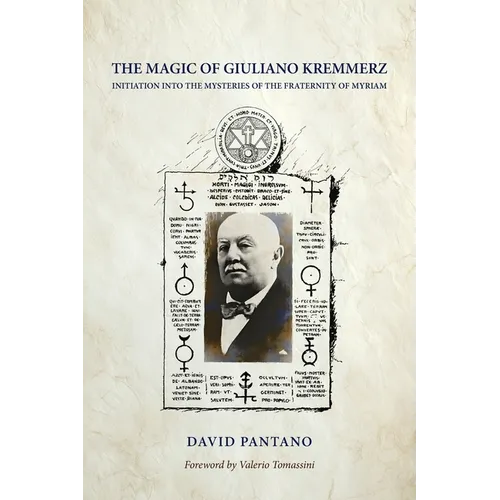 The Magic of Giuliano Kremmerz: Initiation Into the Mysteries of the Fraternity of Myriam