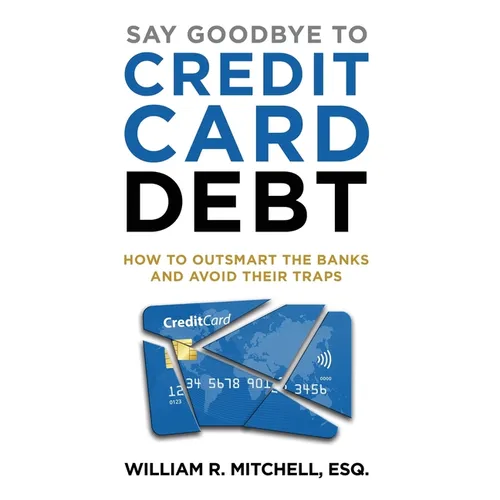 Say Goodbye to Credit Card Debt: How to Outsmart the Banks and Avoid Their Traps