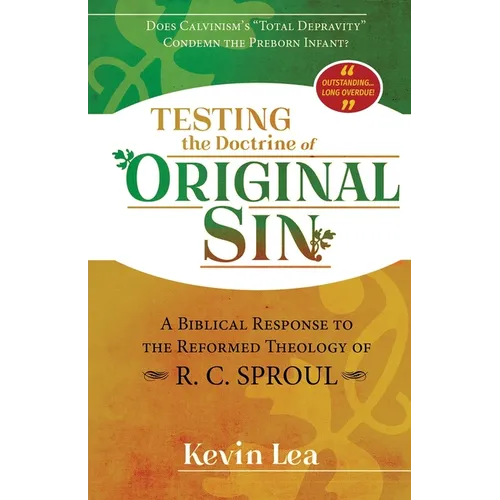 Testing the Doctrine of Original Sin: Does Calvinism's "Total Depravity" Condemn the Preborn Infant? (A Biblical Response to the Reformed Theology of