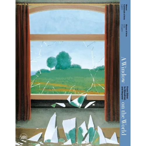 A Window on the World: From Durer to Mondrian and Beyond: Looking Through the Window of Art from the Renaissance to Today