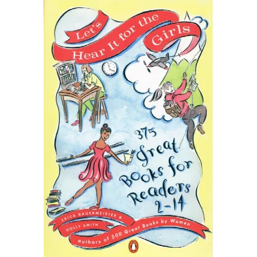 Let's Hear It for the Girls: 375 Great Books for Readers 2-14
