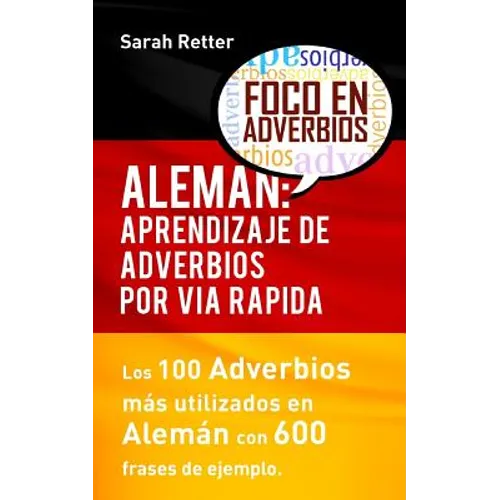 Aleman: Aprendizaje de Adverbios por Via Rapida: Los 100 adverbios más usados en alemán con 600 frases de ejemplo.