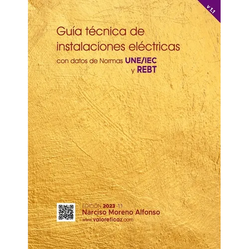 Guía técnica de instalaciones eléctricas: con datos de Normas UNE/IEC y REBT