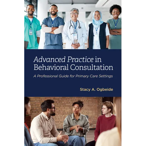 Advanced Practice in Behavioral Consultation: A Professional Guide for Primary Care Settings
