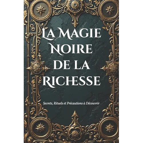 La Magie Noire de la Richesse: Secrets, Rituels et Précautions à Découvrir
