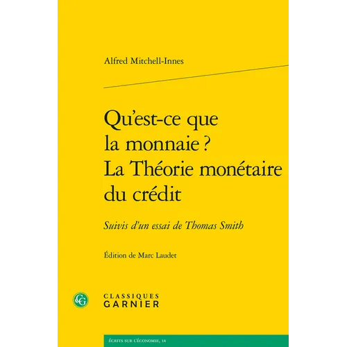 Qu'est-CE Que La Monnaie ? La Theorie Monetaire Du Credit: Suivis d'Un Essai de Thomas Smith