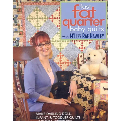Fast, Fat Quarter Baby Quilts with m'Liss Rae Hawley: Make Darling Doll, Infant, & Toddler Quilts - Bonus Layette Set