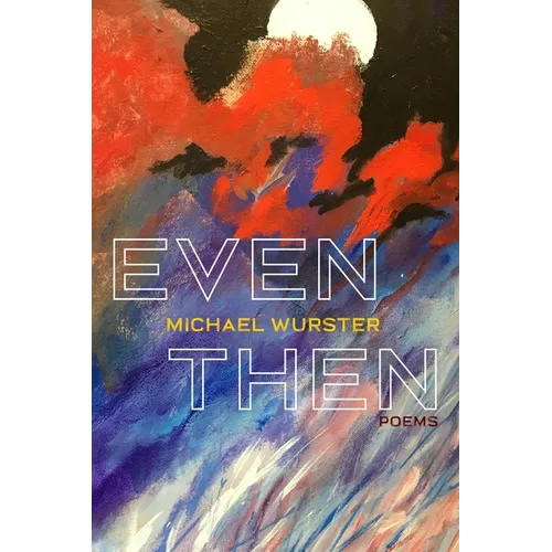 Even Then: Poems