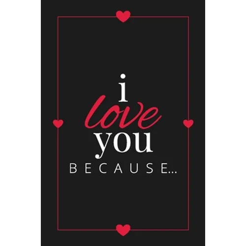 I Love You Because: A Black Fill in the Blank Book for Girlfriend, Boyfriend, Husband, or Wife - Anniversary, Engagement, Wedding, Valentine's Day, Pe