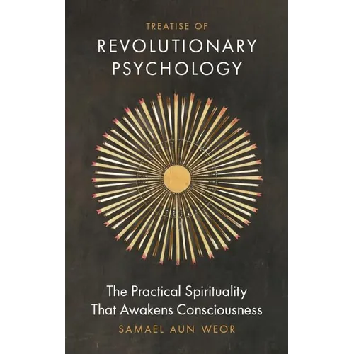 Treatise of Revolutionary Psychology: The Practical Spirituality That Awakens Consciousness