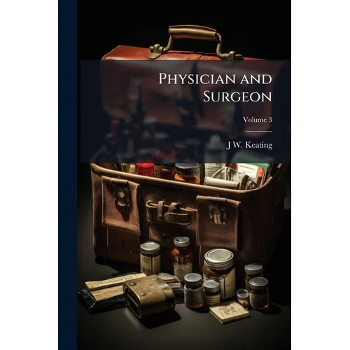 Physician and Surgeon; Volume 3