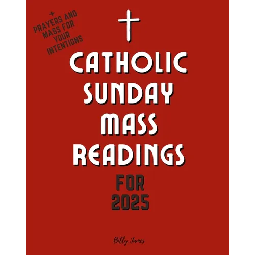 Catholic Sunday Mass Readings for 2025: Missal, Lectionary with Celebrations of the Liturgical Year C with Feasts and Solemnities