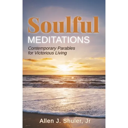 Soulful Meditations: Contemporary Parables for Victorious Living