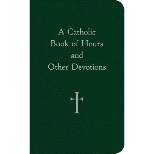 A Catholic Book of Hours and Other Devotions