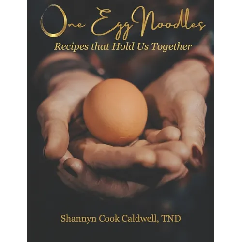 One Egg Noodles: Recipes that Hold Us Together