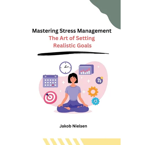 Mastering Stress Management: The Art of Setting Realistic Goals