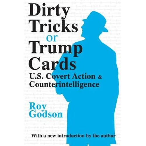 Dirty Tricks or Trump Cards: U.S. Covert Action & Counterintelligence