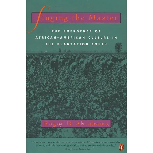 Singing the Master: The Emergence of African-American Culture in the Plantationsouth