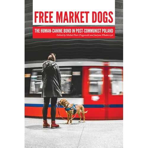 Free Market Dogs: The Human-Canine Bond in Post-Communist Poland