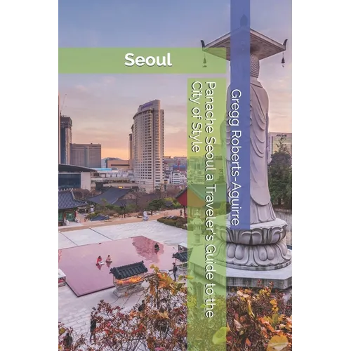 Panache Seoul a Traveler's Guide to the City of Style