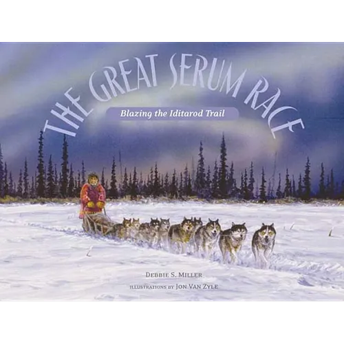 The Great Serum Race: Blazing the Iditarod Trail