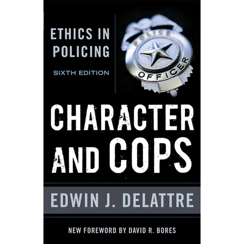 Character & Cops, 6th Edition: Ethics in Policing