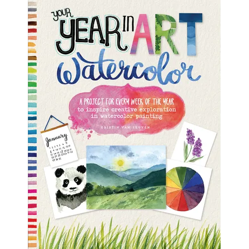 Your Year in Art: Watercolor: A Project for Every Week of the Year to Inspire Creative Exploration in Watercolor Painting