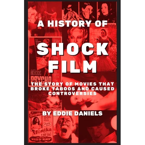 A History of Shock Film: The Story of Movies that Broke Taboos and Caused Controversies