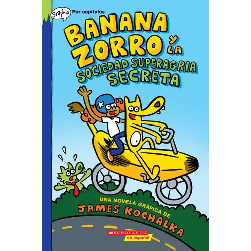 Banana Zorro Y La Sociedad Superagria Secreta (Banana Fox and the Secret Sour Society): Volume 1