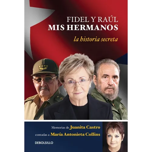 Fidel y Raul, mis hermanos. / My Brothers Fidel and Raul. Juanita Castro's Memoir as Told to Maria Antonieta Collins: La historia secreta: Memorias de