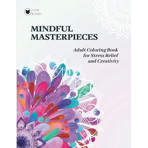 Mindful Masterpieces: Adult Coloring Book for Stress Relief and Creativity: Mandala-Style Patterns for Adults