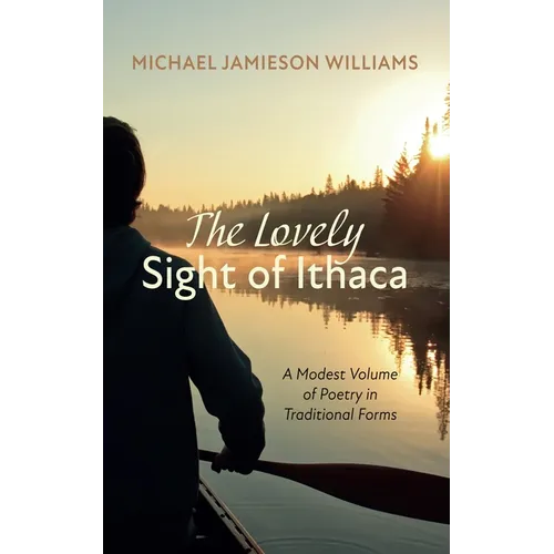 The Lovely Sight of Ithaca: A Modest Volume of Poetry in Traditional Forms