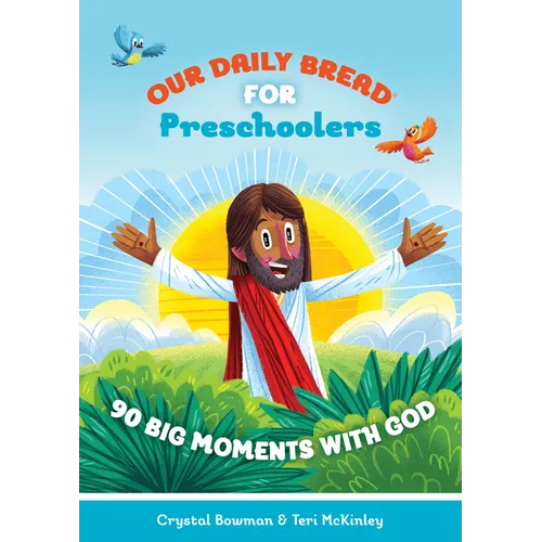 Our Daily Bread for Preschoolers: 90 Big Moments with God (Our Daily Bread for Kids) (a Children's Daily Devotional for Toddlers Ages 2-4)