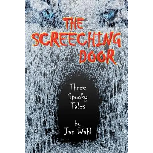 The Screeching Door: Three Spooky Tales